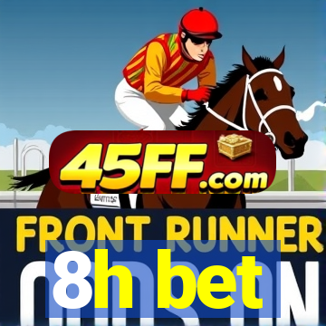 8h bet